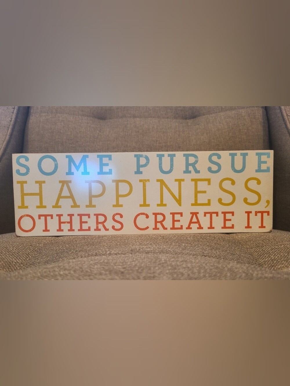 Some Pursue Happiness, Others Create It Wooden Sign